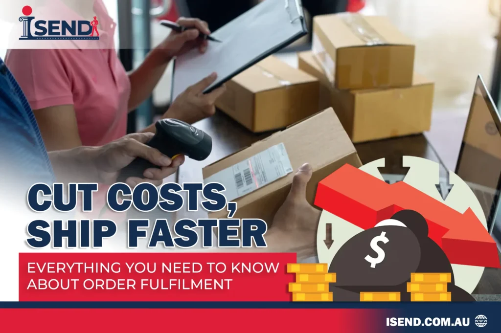 Cut Costs, Ship Faster Everything You Need to Know About Order Fulfilment