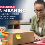 Understanding RMA Meaning: Everything You Need to Know About Returns and Authorisations